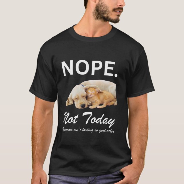 Nope Not Today Cat Kitten Dog Puppy Sleeping Funny T-Shirt (Front)
