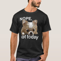 Nope Not Today Chihuahua Dog Funny Chiwawa Long Ha