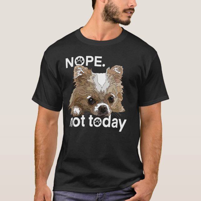 Nope Not Today Chihuahua Dog Funny Chiwawa Long Ha T-Shirt (Front)