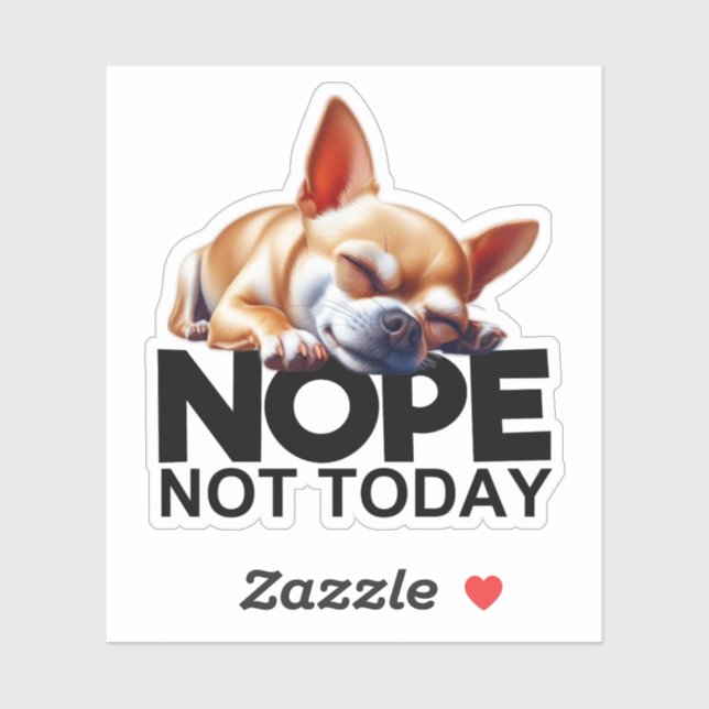 Nope Not Today Chihuahua Sticker (Sheet)