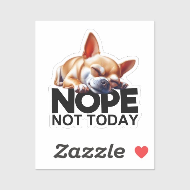 Nope Not Today Chihuahua Sticker (Sheet)