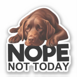 Nope Not Today Chocolate Labrador Sticker
