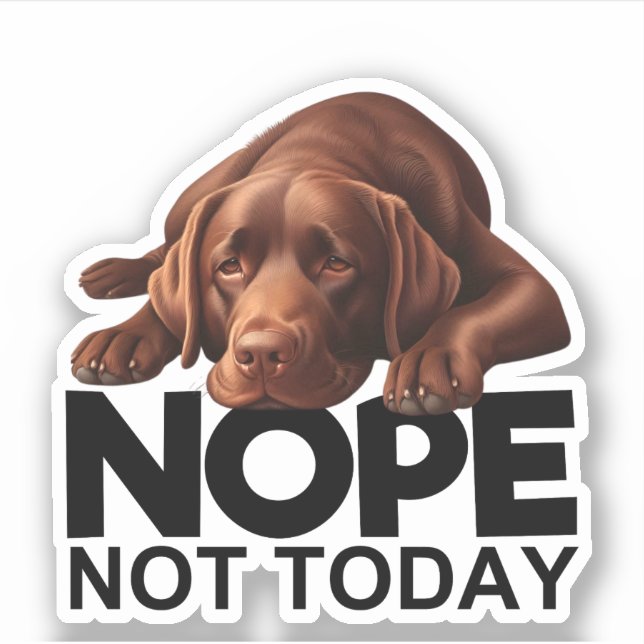 Nope Not Today Chocolate Labrador Sticker (Front)