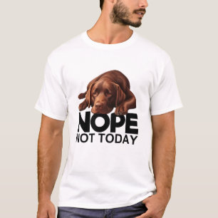 Nope Not Today Chocolate Labrador T-Shirt