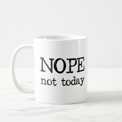 Nope Not Today  Coffee Mug