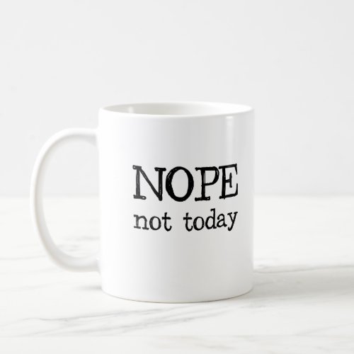 Nope Not Today  Coffee Mug