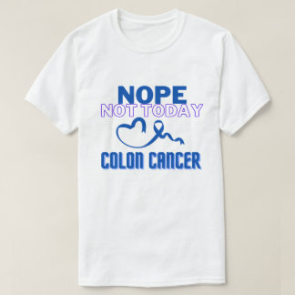NOPE...NOT TODAY/ COLON CANCER/ UNISEX T-Shirt