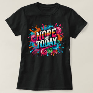 Nope Not Today Color Splash Positive Vibes T-Shirt