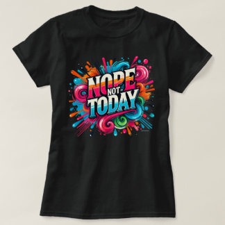 Nope Not Today Color Splash Positive Vibes T-Shirt