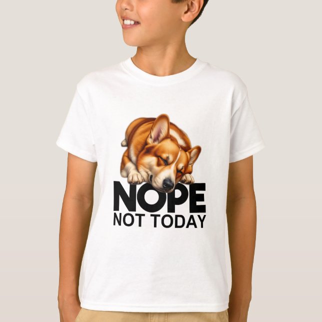 Nope Not Today Corgi T-Shirt (Front)