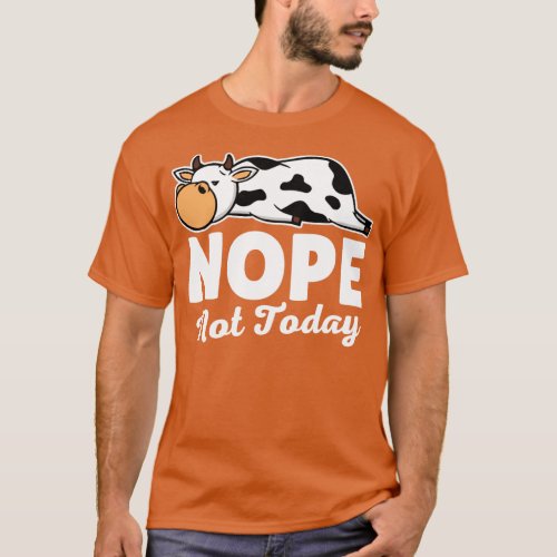 Nope Not Today Cow T_Shirt