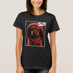 Nope Not Today Dachshund I Lazy Dachshund Nope T-Shirt