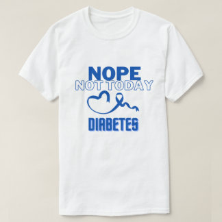 NOPE...NOT TODAY/ DIABETES/ UNISEX T-Shirt
