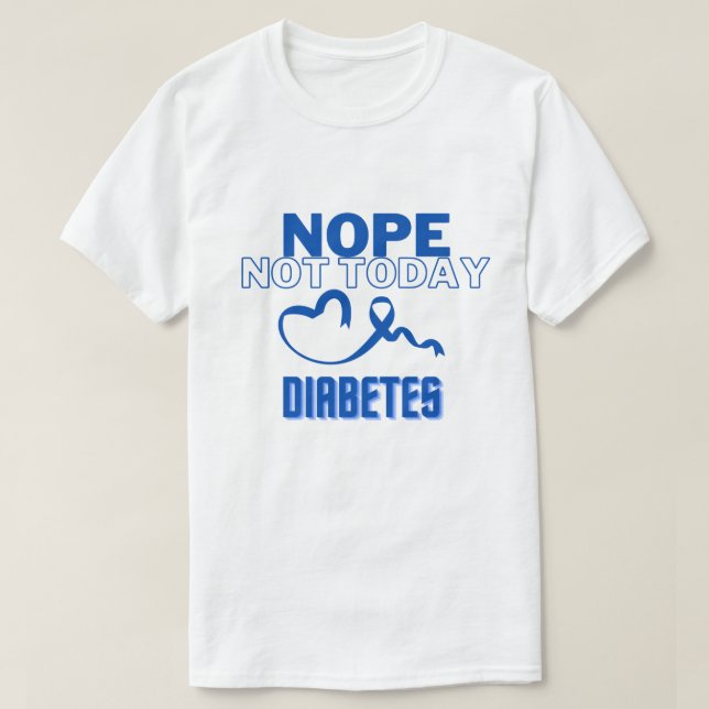 NOPE...NOT TODAY/ DIABETES/ UNISEX T-Shirt (Design Front)