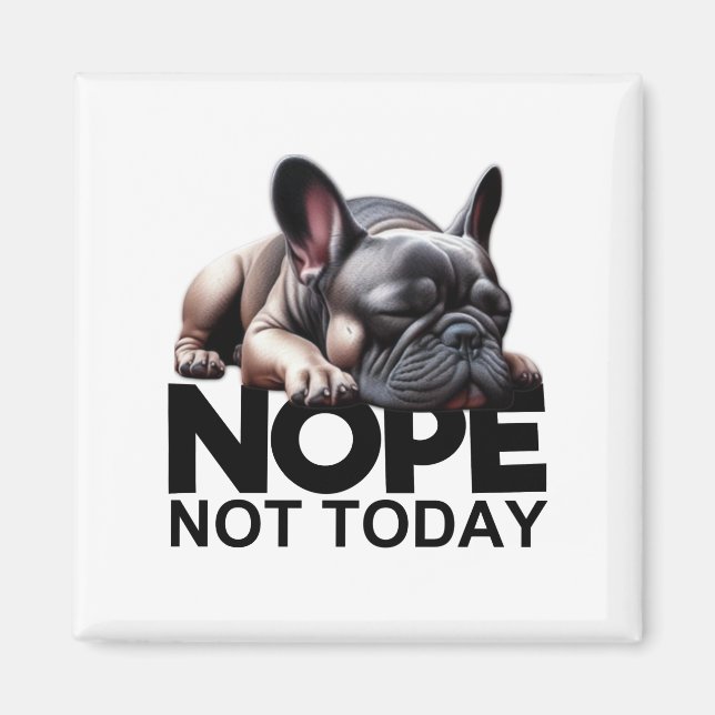 Nope Not Today French Bulldog Magnet (Front)