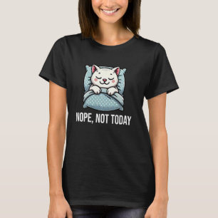 Nope Not Today Funny Cat Sleeping Napping T-Shirt