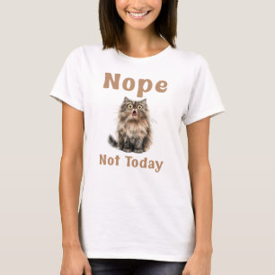 Nope Not Today, Funny Cat T-Shirt