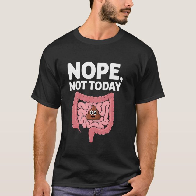 Nope Not Today Funny Constipation Potty Meme Poop  T-Shirt (Front)
