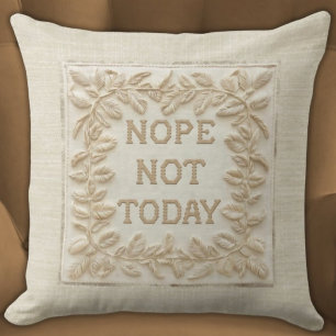Nope Not Today - Funny Faux Stitch 3d Embroidered Throw Pillow