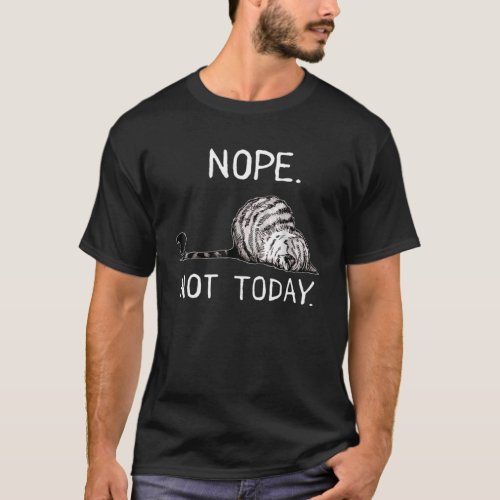 Nope Not Today Funny Lazy Cat T_Shirt