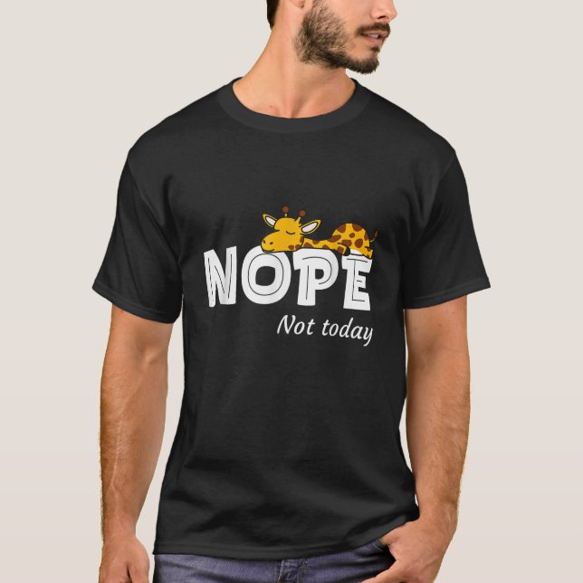 Nope Not Today  Funny Lazy Giraffe Lover T-Shirt (Front)