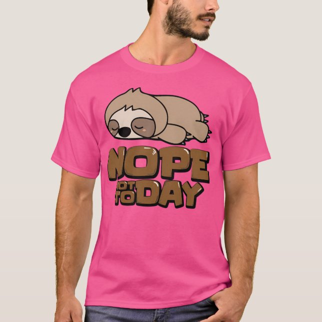 Nope Not Today - Funny Lazy Sloth Meme T-Shirt (Front)