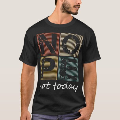 Nope Not Today Funny Sayings Vintage Graphic T_Shi T_Shirt