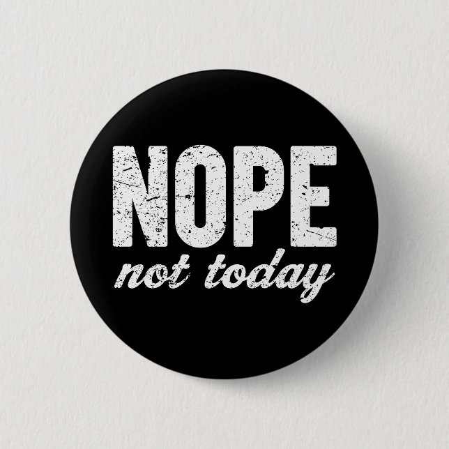 Nope Not Today Grunge Effect Button (Front)