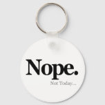 Nope, Not Today... Keychain at Zazzle