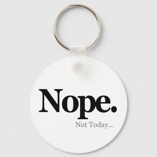 Nope Not Today Keychain