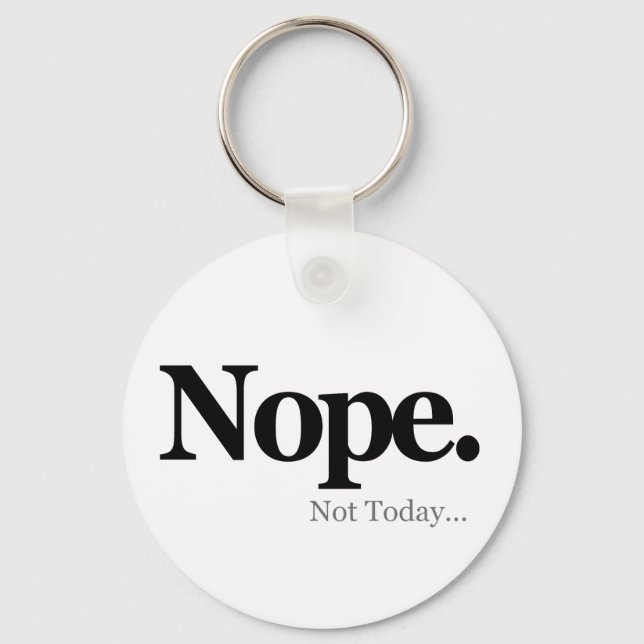 Nope, Not Today... Keychain (Front)