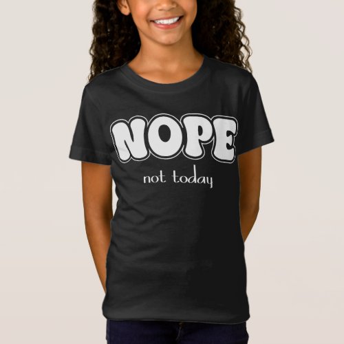 Nope not today kid T_Shirt