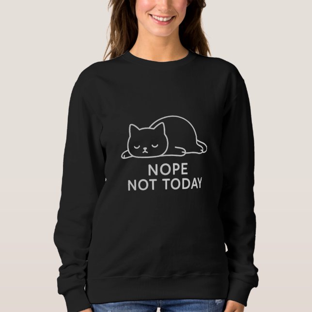 Nope Not Today Lazy Cat Minimalist Design Sweatshirt (Front)