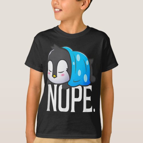 Nope Not Today Lazy Penguin  Cute Gift T_Shirt