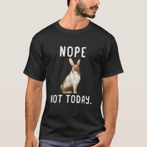 Nope Not Today lazy rabbit t shirt