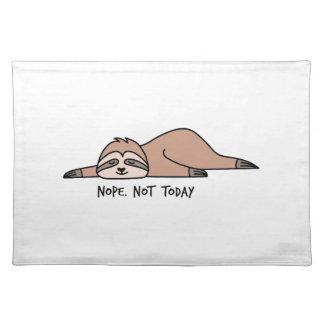 Nope. Not today, lazy sloth Cloth Placemat