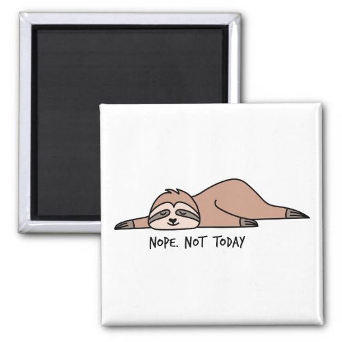 Nope Not today lazy sloth Magnet