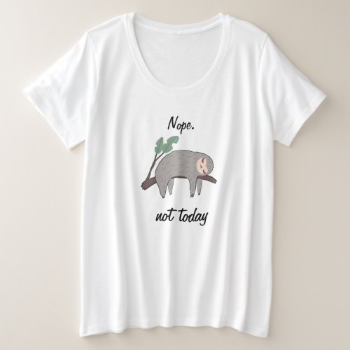 Nope Not Today Lazy Sloth Plus Size T_Shirt