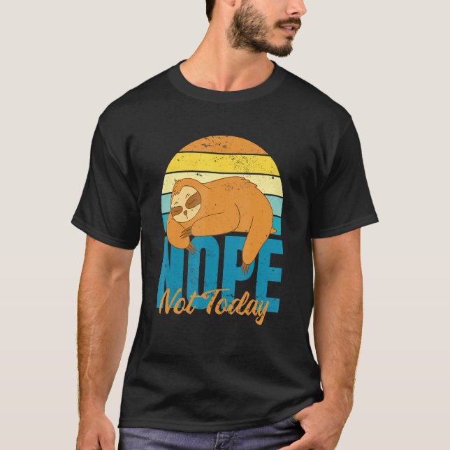 Nope Not Today Lazy Sloth T-Shirt (Front)