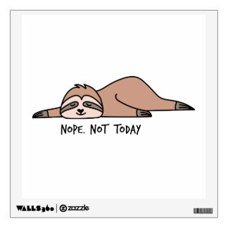 Nope. Not today, lazy sloth Wall Decal