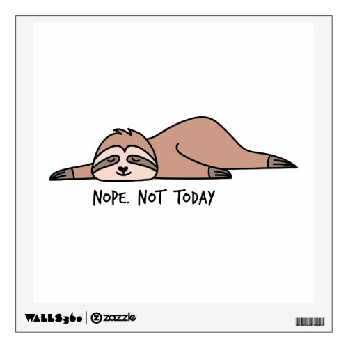 Nope Not today lazy sloth Wall Decal