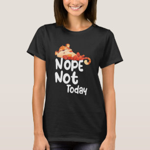 Nope Not Today Lazy Tiger Animal T-Shirt