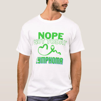 NOPE...NOT TODAY/ LYMPHOMA/ UNISEX T-Shirt