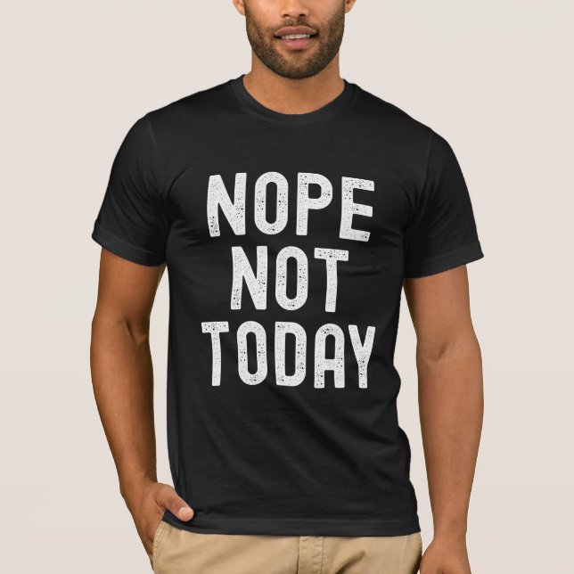Nope, Not Today – Mood Activated T-Shirt (Front)