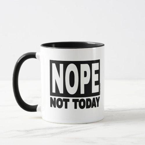 NOPE Not Today Mug