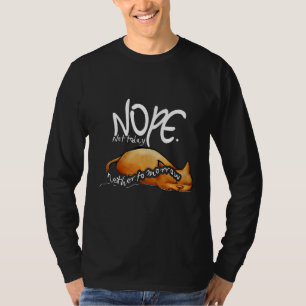Nope Not Today Neither Tomorrow Cat Lazy Day 1 T-Shirt