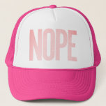 Nope Not Today Not Gonna Do It Snarky Trucker Hat