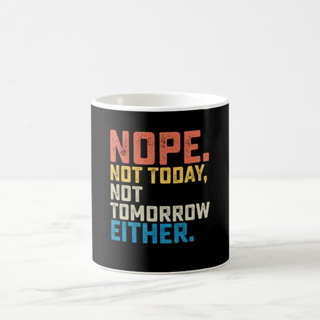 Nope Not Today Not Tomorrow Either Coffee Mug (Center)