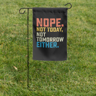 Nope Not Today Not Tomorrow Either Garden Flag