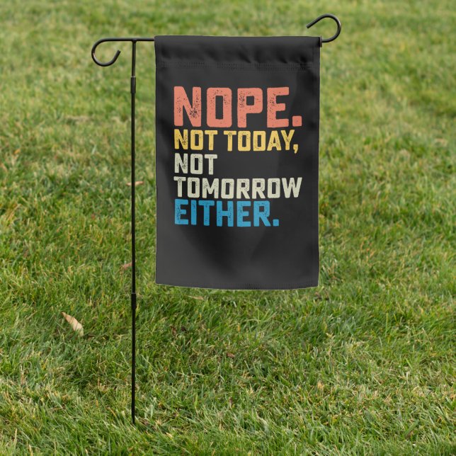 Nope Not Today Not Tomorrow Either Garden Flag (In SItu)